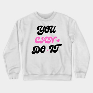 You can do it - Overcoming Obstacles: Harnessing the Power Crewneck Sweatshirt